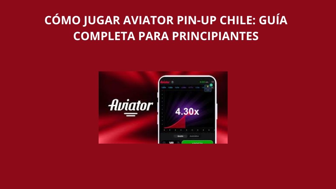 Cómo jugar Aviator Pin-Up Chile: Guía completa para principiantes