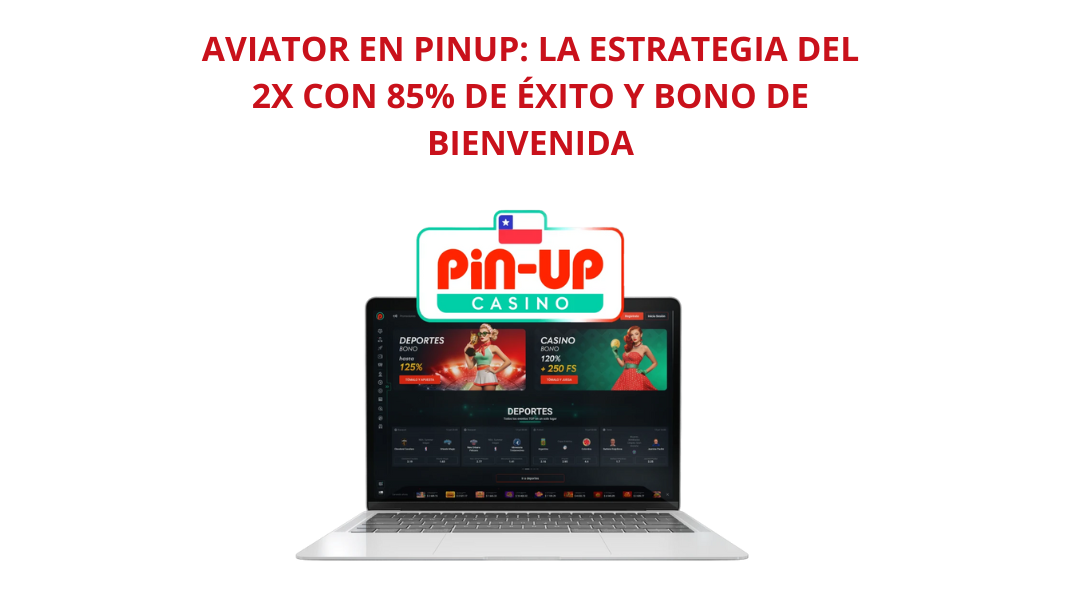 Aviator en PinUp: La Estrategia del 2x con 85% de Éxito y Bono de Bienvenida